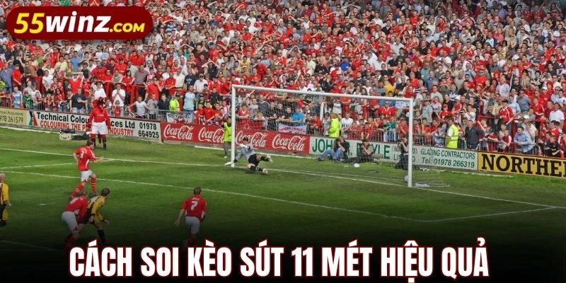 Cách soi kèo sút 11 mét trúng lớn tại 55WIN hiệu quả