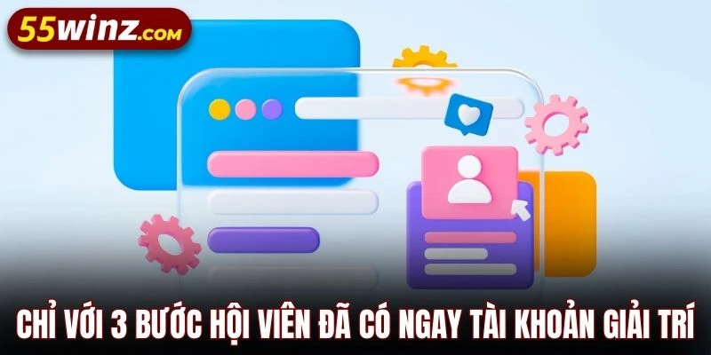 Chỉ với 3 bước hội viên đã có ngay tài khoản giải trí