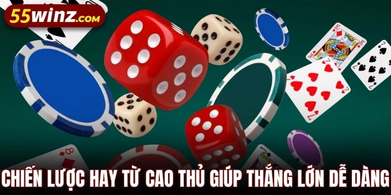 Chiến lược hay từ cao thủ giúp thắng lớn dễ dàng