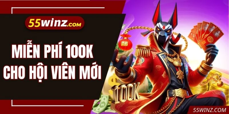 Miễn Phí 100k Cho Hội Viên Mới Để Bạn Khởi Đầu Thắng Lớn