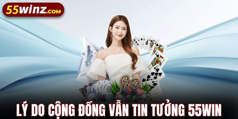 Niềm tin vững chắc xóa tan tin 55WIN lừa đảo