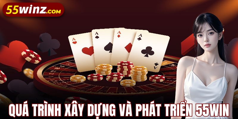 Quá trình xây dựng phát triển thương hiệu 55Win