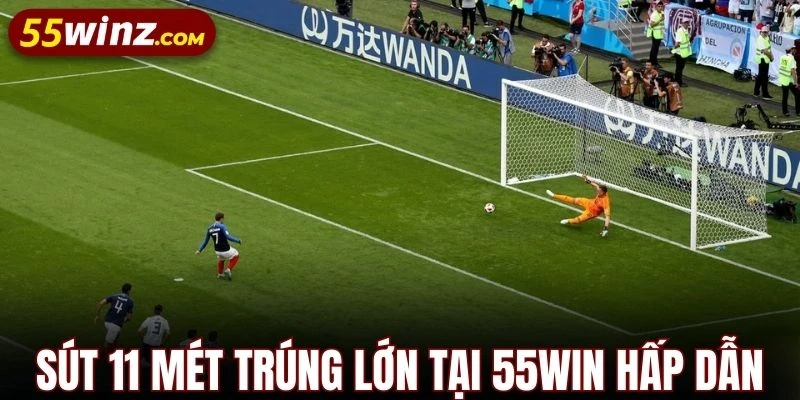 Sút 11 mét trúng lớn tại 55WIN mang lại phần thưởng cao