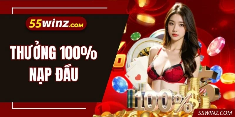 Thưởng 100% Nạp Đầu - Bùng Nổ Ngay Trận Cược Đầu Tiên